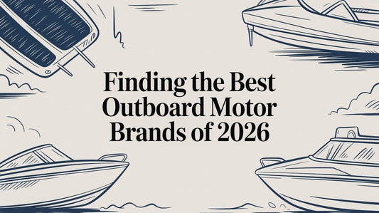Finding the Best Outboard Motor Brands of 2026 - MacombMarineParts.com