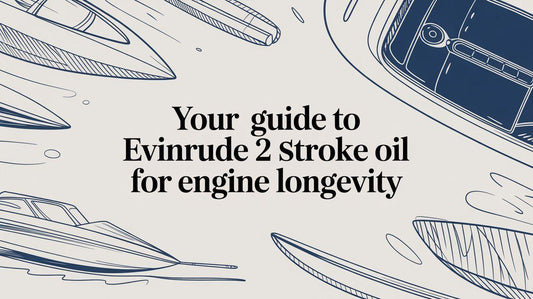 Your Guide to Evinrude 2 Stroke Oil for Engine Longevity - MacombMarineParts.com